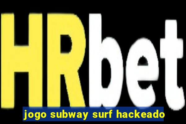 jogo subway surf hackeado